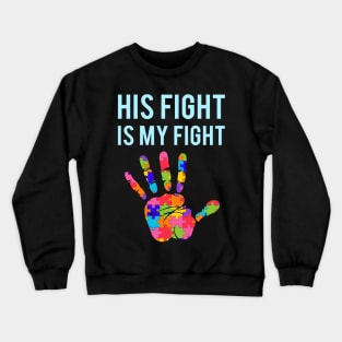 Autism Support His Fight Is My Fight Autism Awareness Crewneck Sweatshirt